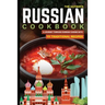 The Ultimate Russian Cookbook: A Journey Through Russian Cuisine With 111 Traditional Recipes