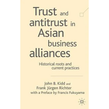 Trust and Antitrust in Asian Business Alliances: Historical Roots and Current Practices