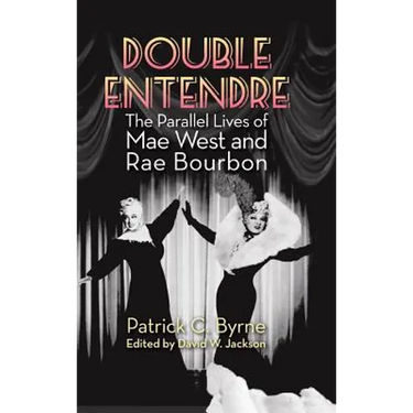 Double Entendre (hardback): The Parallel Lives of Mae West and Rae Bourbon