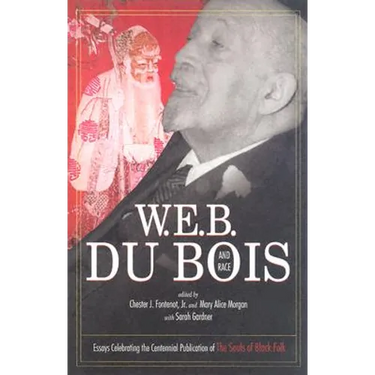 W.E.B. Du Bois and Race: Essays Celebrating the Centennial Publication of the Souls of Black Folk