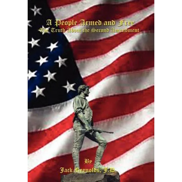A People Armed and Free: The Truth About the Second Amendment