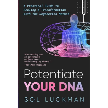 Potentiate Your DNA: A Practical Guide to Healing & Transformation with the Regenetics Method
