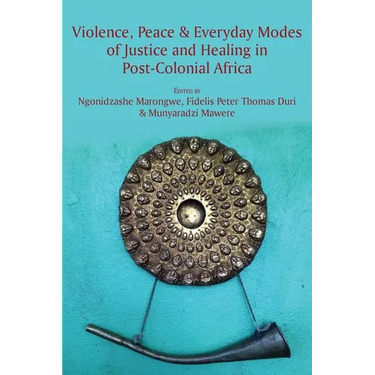 Violence, Peace & Everyday Modes of Justice and Healing in Post-Colonial Africa