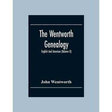 The Wentworth Genealogy: English And American (Volume Ii)
