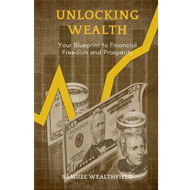 Unlocking Wealth: Your Blueprint to Financial Freedom and Prosperity