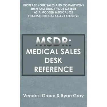 Msdr: Medical Sales Desk Reference: Increase Your Sales and Commissions then Fast Track your Career as a Modern Medical or P