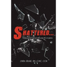 Shattered...: Picking Yourself Back up When Your Life Is in Pieces.