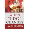 When "I Do" Changes: Living in a Changing World, Volume 1