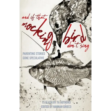 And If That Mockingbird Don't Sing: Parenting Stories Gone Speculative