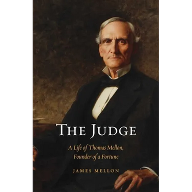Judge: A Life of Thomas Mellon, Founder of a Fortune