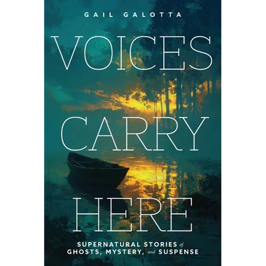 Voices Carry Here: Supernatural Stories of Ghosts, Mystery, and Suspense