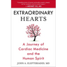 Extraordinary Hearts: A Journey of Cardiac Medicine and the Human Spirit