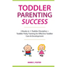 Toddler Parenting Success: 2 Books in 1: Toddler Discipline + Toddler Potty Training for Effective Toddler Care & Development