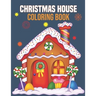 Christmas House Coloring Book: coloring book perfect gift idea for Christmas house lover men, women, girls, boys, kids, family and friends.