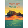 Memory Makes Us: Poems