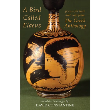 A Bird Called Elaeus: Poems for Here and Now from the Greek Anthology