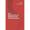 Is it Necessary to Assume the Unconscious?