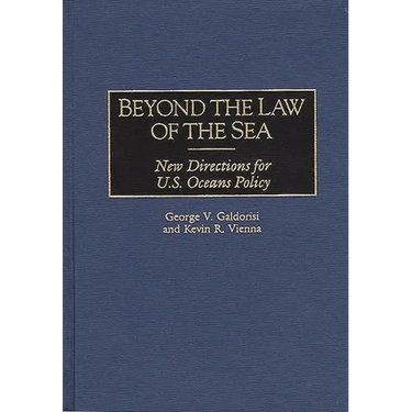 Beyond the Law of the Sea: New Directions for U.S. Oceans Policy