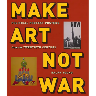 Make Art Not War: Political Protest Posters from the Twentieth Century