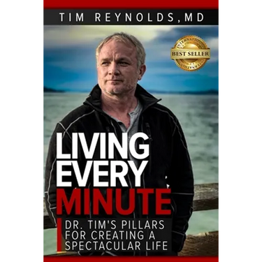 Living Every Minute: Dr. Tim's Pillars for Creating a Spectacular Life