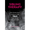Sibling Therapy: The Ghosts from Childhood That Haunt Your Clients' Love and Work
