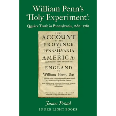 William Penn's 'Holy Experiment': Quaker Truth in Pennsylvania, 1682-1781