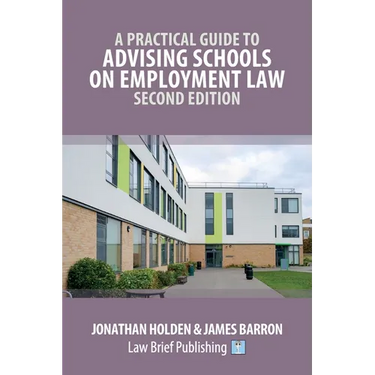 A Practical Guide to Advising Schools on Employment Law - Second Edition