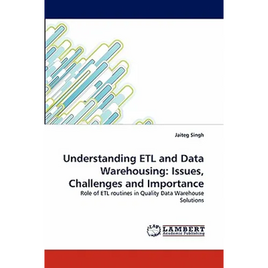 Understanding Etl and Data Warehousing: Issues, Challenges and Importance