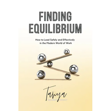 Finding Equilibrium: How to Lead Safely and Effectively in the Modern World of Work