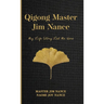 Qigong Master Jim Nance: My Life Story Led Me Here