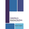 Celebrities in American Elections: Case Studies in Celebrity Politics