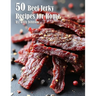 40 Beef Jerky Recipes for Home