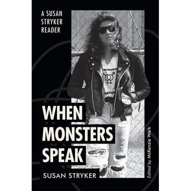 When Monsters Speak: A Susan Stryker Reader