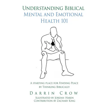 Understanding Biblical Mental and Emotional Health 101: A Starting Place for Finding Peace by Thinking Biblically