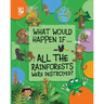 All the Rainforests Were Destroyed?