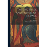 The Life, Times, and Travels of St. Paul