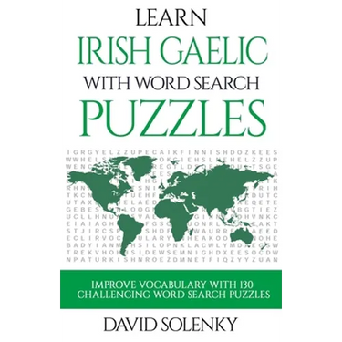 Learn Irish Gaelic with Word Search Puzzles: Learn Irish Gaelic Language Vocabulary with Challenging Word Find Puzzles for All Ages