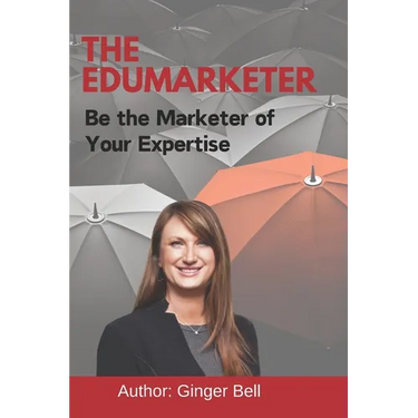 The Edumarketer: Be the Marketer of Your Expertise