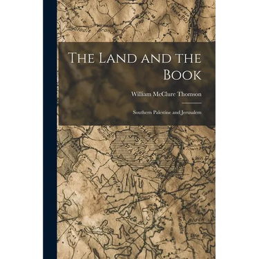 The Land and the Book: Southern Palestine and Jerusalem