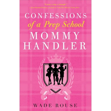 Confessions of a Prep School Mommy Handler: A Memoir