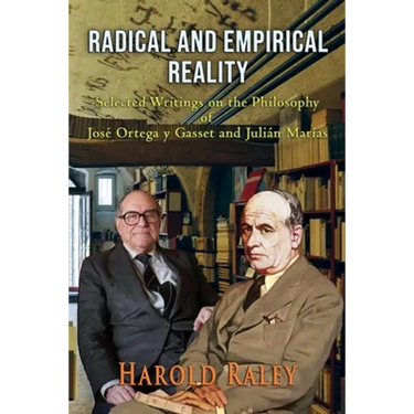 Radical and Empirical Reality: Selected Writings on the Philosophy of José Ortega y Gasset and Julián Marías