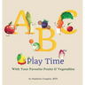 ABC Play Time: With Your Favorite Fruits & Vegetables