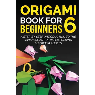 Origami Book for Beginners 6: A Step-by-Step Introduction to the Japanese Art of Paper Folding for Kids & Adults