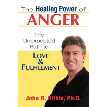 The Healing Power of Anger: The Unexpected Path to Love and Fulfillment