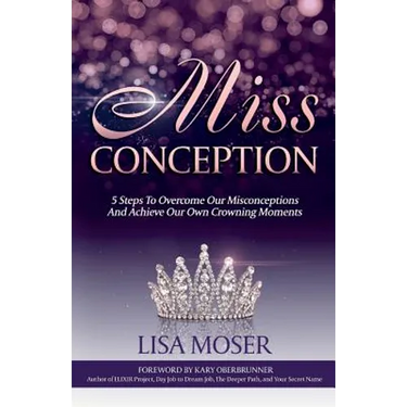 Miss Conception: 5 Steps To Overcome Our Misconceptions And Achieve Our Own Crowning Moments