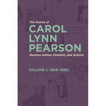 The Diaries of Carol Lynn Pearson--Mormon Author, Feminist, and Activist: Volume 1: 1956-1990 Volume 1