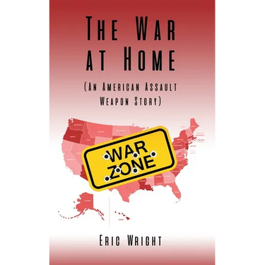 The War at Home (An American Assault Weapon Story)