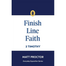 Finish Line Faith: 2 Timothy (Everyday Exposition Series)