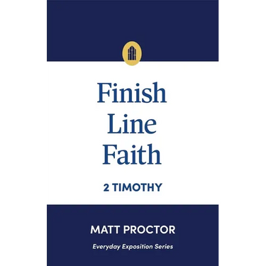 Finish Line Faith: 2 Timothy (Everyday Exposition Series)