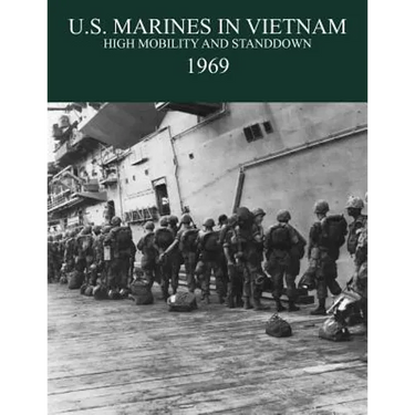 U.S. Marines in the Vietnam War: High Mobility and Standdown 1969